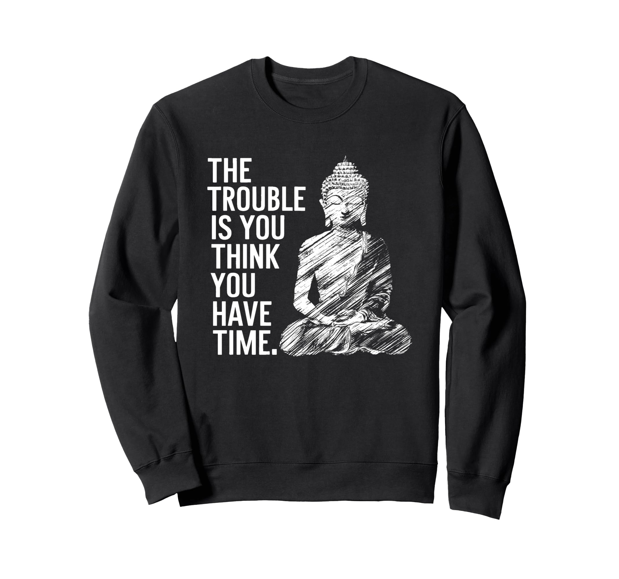 Trouble Is You Think You Have Sweatshirt - Casual Everyday Wear Unisex - T-Shirt, Sweatshirt, Hoodie