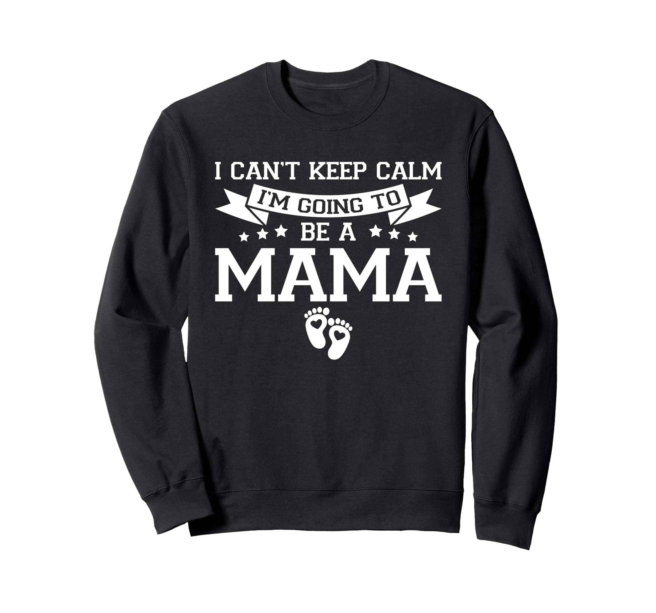 I Cant Keep Calm Im Going To Be Mama Sweatshirt - Graphic Print for Adults - T-Shirt, Sweatshirt, Hoodie