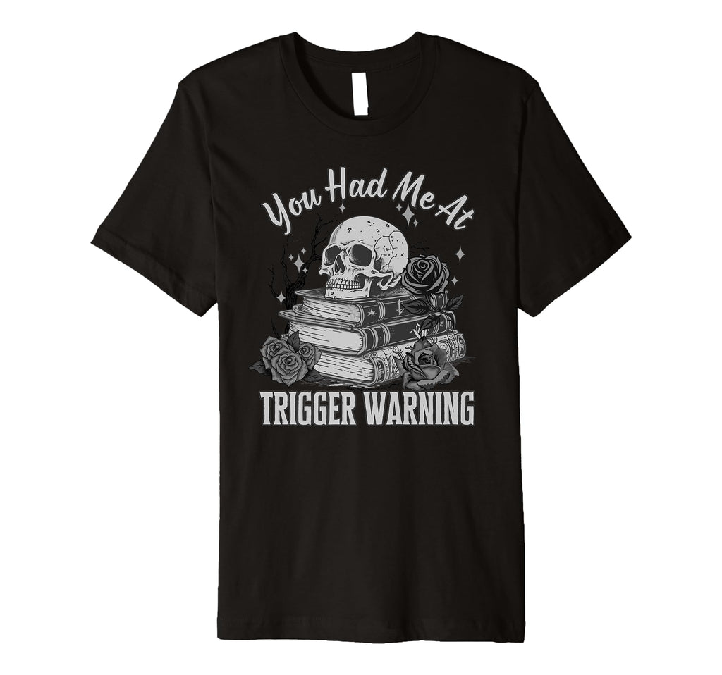 You Had Me Trigger Warning Dark T-Shirt - Fun Novelty Design Unisex - T-Shirt, Sweatshirt, Hoodie