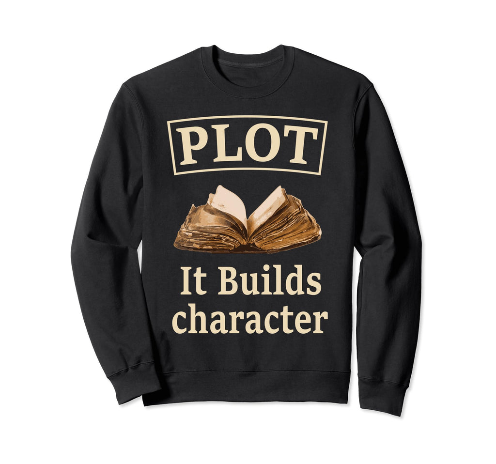 Funny Plot It Builds Character Sweatshirt - Custom Art Print for Adults - T-Shirt, Sweatshirt, Hoodie