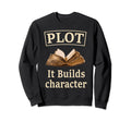 Funny Plot It Builds Character Sweatshirt - Custom Art Print for Adults - T-Shirt, Sweatshirt, Hoodie