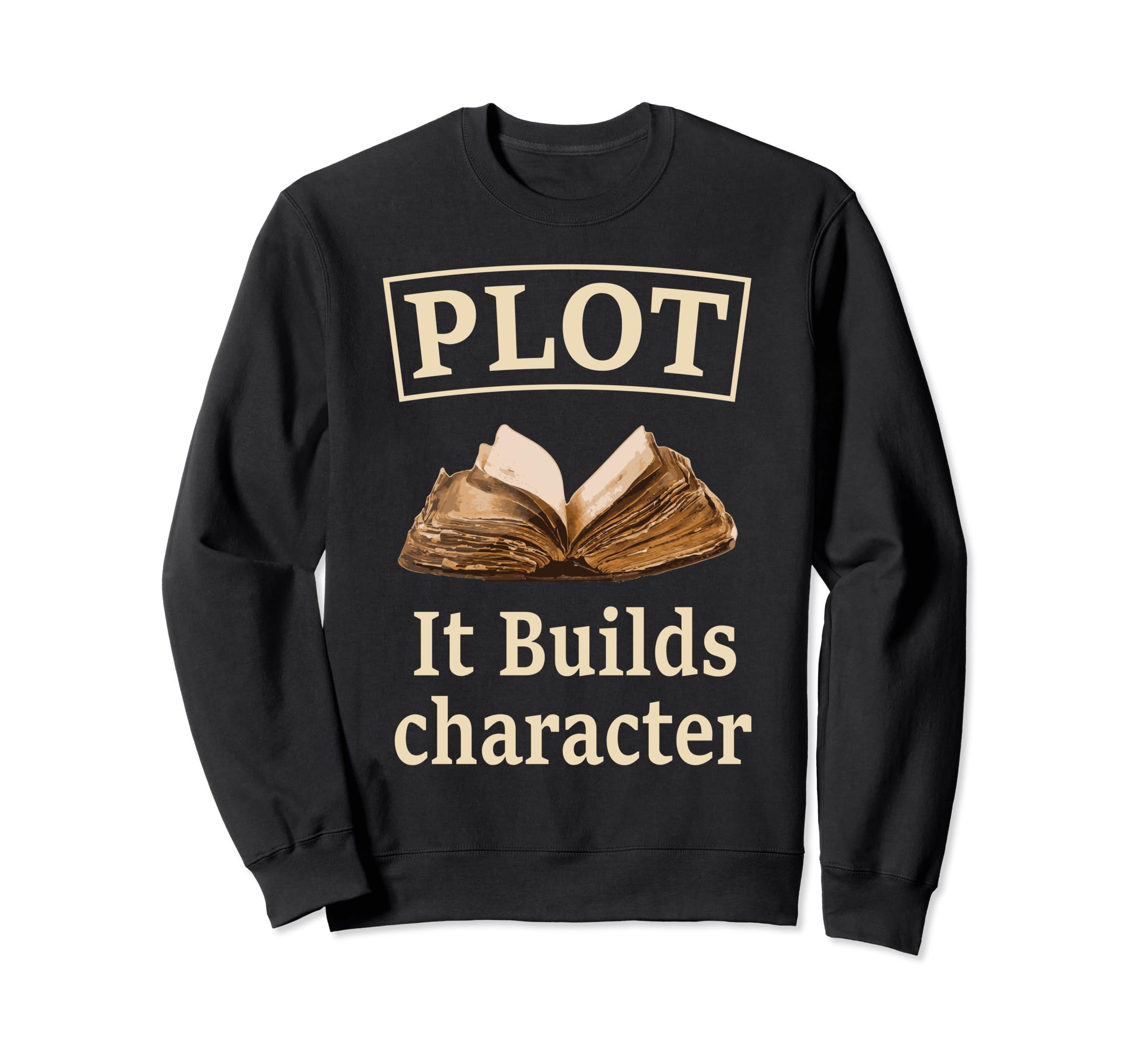 Funny Plot It Builds Character Sweatshirt - Custom Art Print for Adults - T-Shirt, Sweatshirt, Hoodie