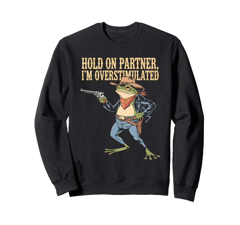 Hold Partner Im Overstimulated Sweatshirt - Novelty Apparel Men Women - T-Shirt, Sweatshirt, Hoodie