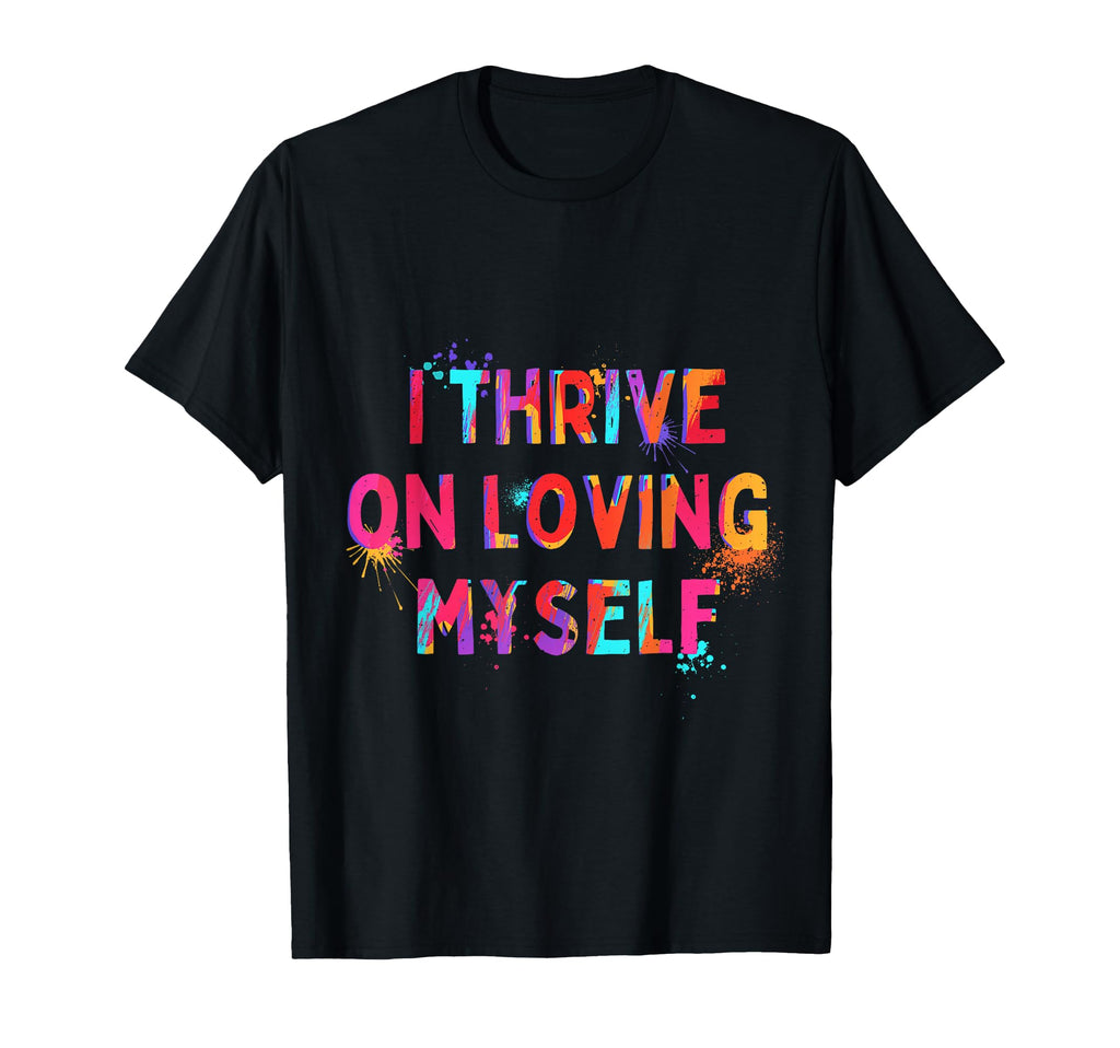 I Thrive Loving Myself Motivation T-Shirt - Aesthetic Graphic Men Women - T-Shirt, Sweatshirt, Hoodie