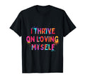 I Thrive Loving Myself Motivation T-Shirt - Aesthetic Graphic Men Women - T-Shirt, Sweatshirt, Hoodie