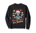 Overstimulated But Festive Skeleton Sweatshirt - Unique Graphic Unisex - T-Shirt, Sweatshirt, Hoodie