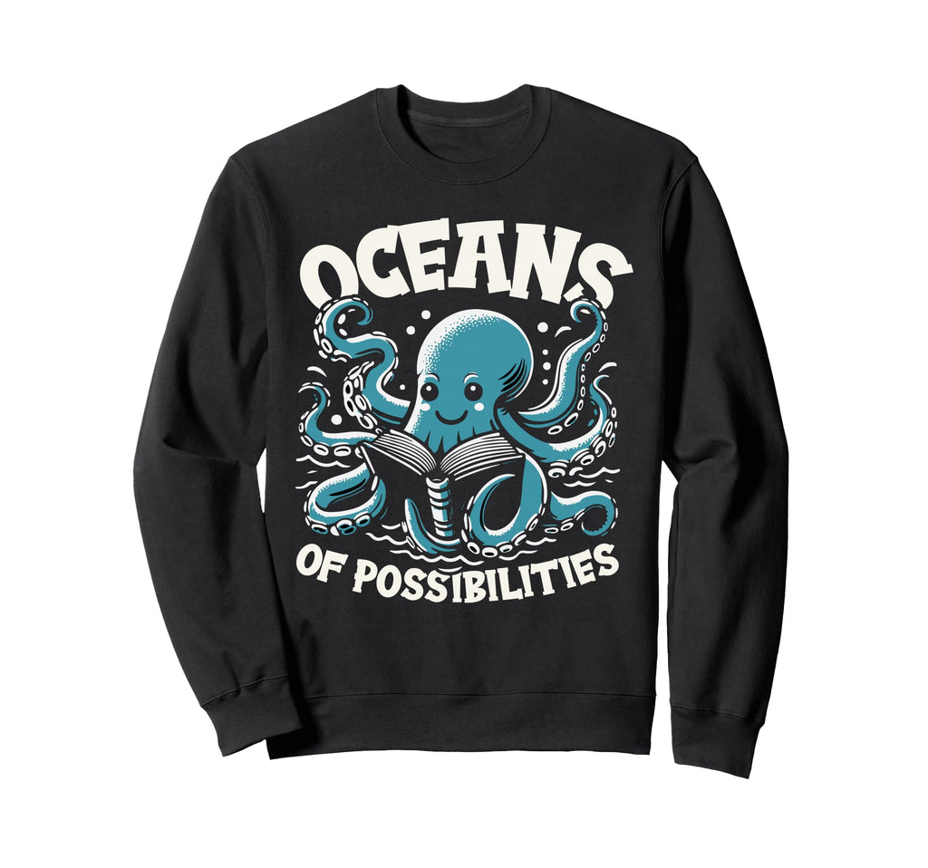 Oceans Possibilities Octopus Sweatshirt - Casual Everyday Wear Men Women - T-Shirt, Sweatshirt, Hoodie
