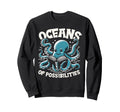 Oceans Possibilities Octopus Sweatshirt - Casual Everyday Wear Men Women - T-Shirt, Sweatshirt, Hoodie