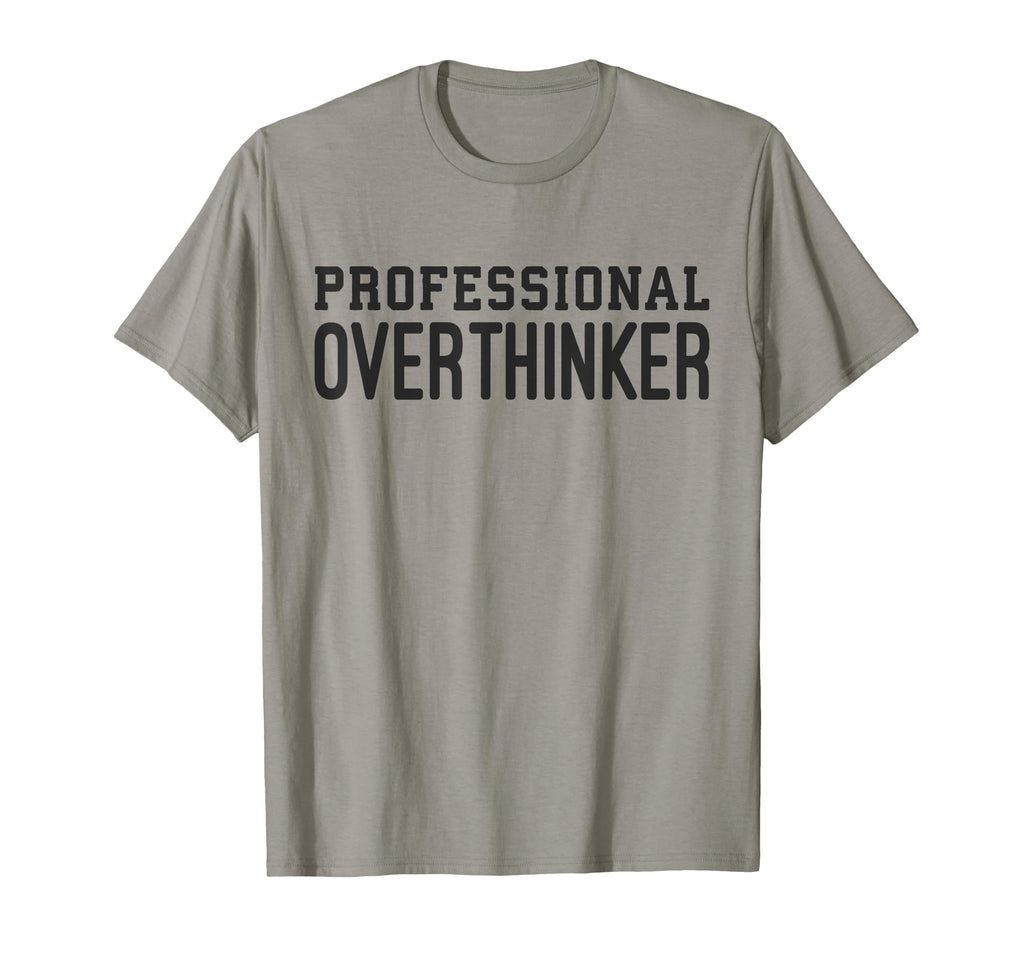 Professional Overthinker Funny T-Shirt - Casual Everyday Wear Unisex - T-Shirt, Sweatshirt, Hoodie