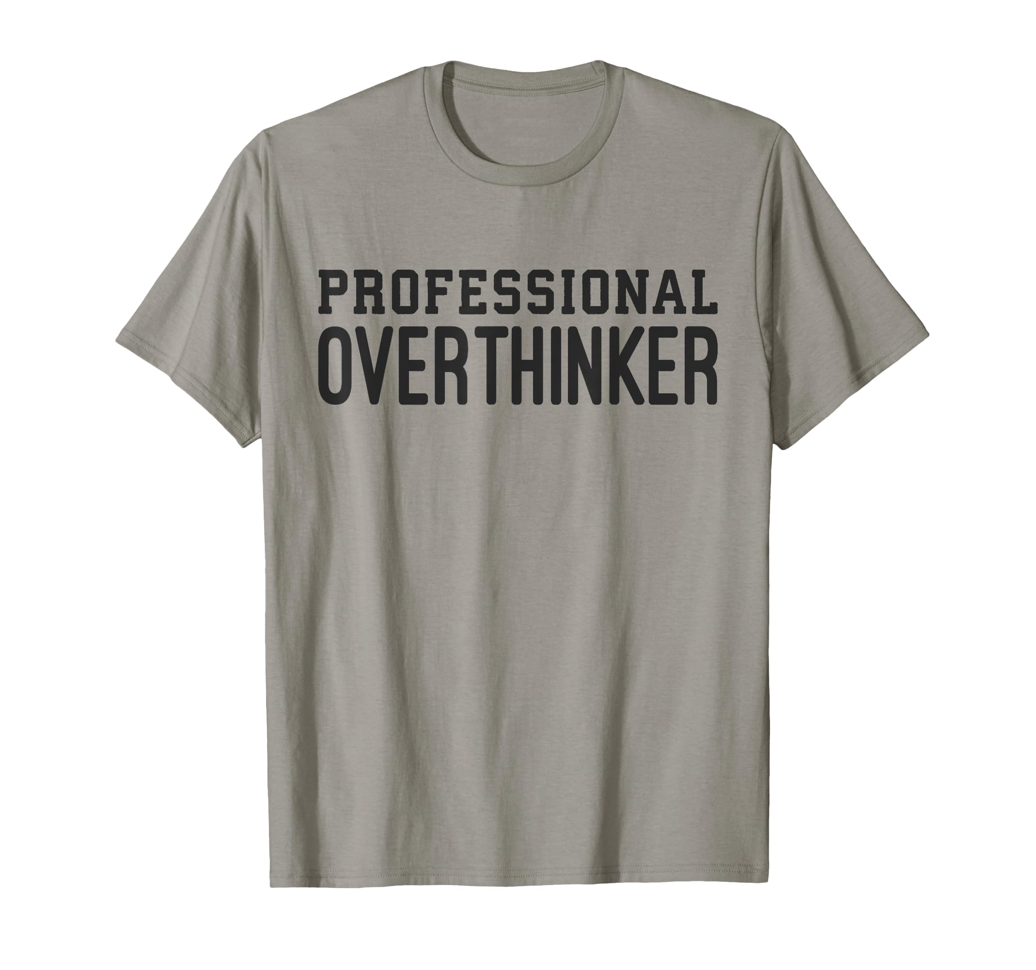 Professional Overthinker Funny T-Shirt - Casual Everyday Wear Unisex - T-Shirt, Sweatshirt, Hoodie