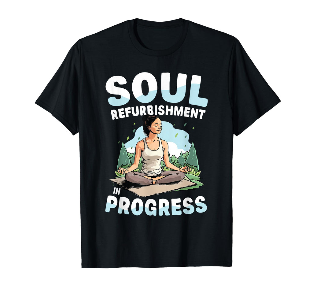 Soul Refurbishment Progress Yoga T-Shirt - Casual Everyday Wear Men Women - T-Shirt, Sweatshirt, Hoodie