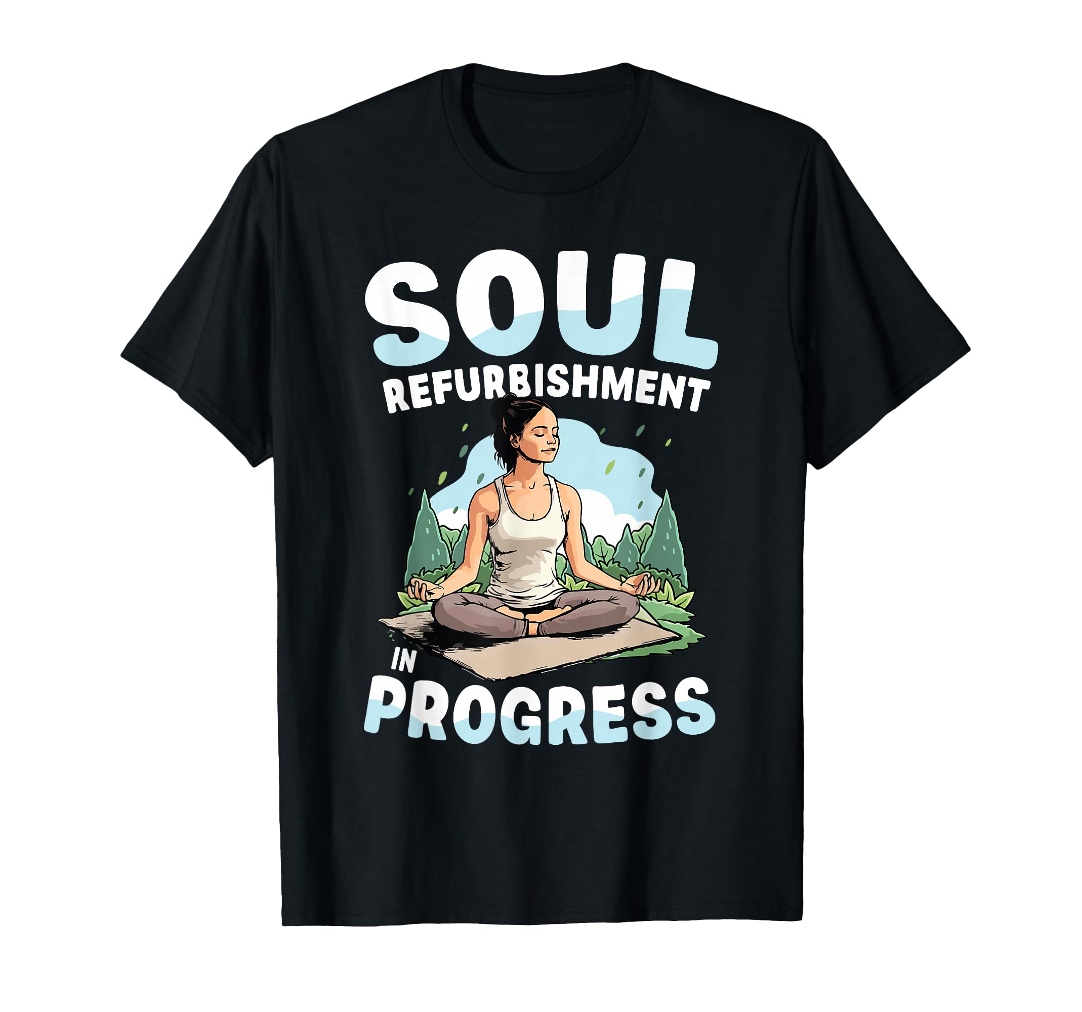 Soul Refurbishment Progress Yoga T-Shirt - Casual Everyday Wear Men Women - T-Shirt, Sweatshirt, Hoodie