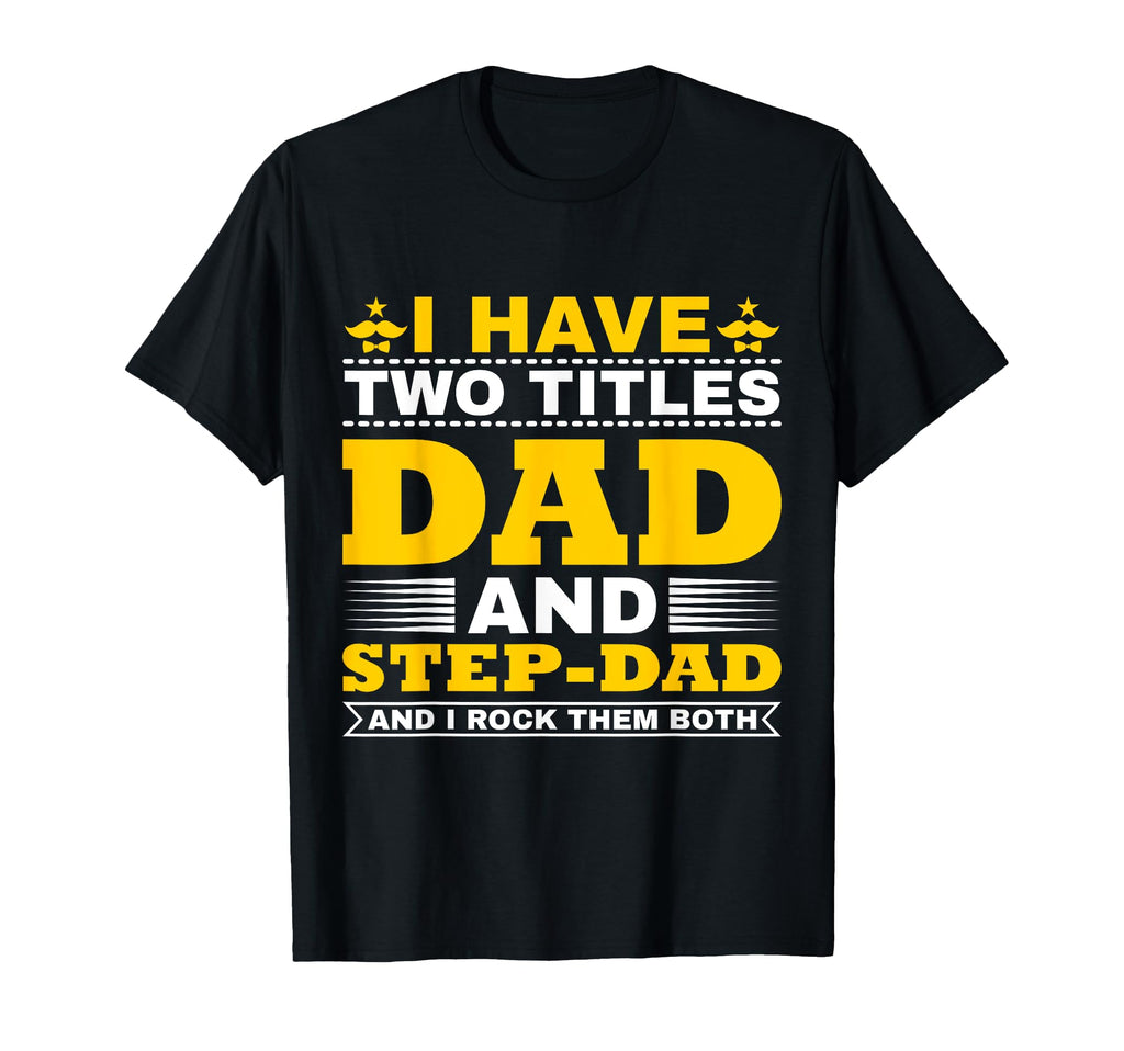 I Have Two Titles Dad And Step Dad T-Shirt - Minimalist Print Men Women - T-Shirt, Sweatshirt, Hoodie