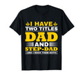 I Have Two Titles Dad And Step Dad T-Shirt - Minimalist Print Men Women - T-Shirt, Sweatshirt, Hoodie