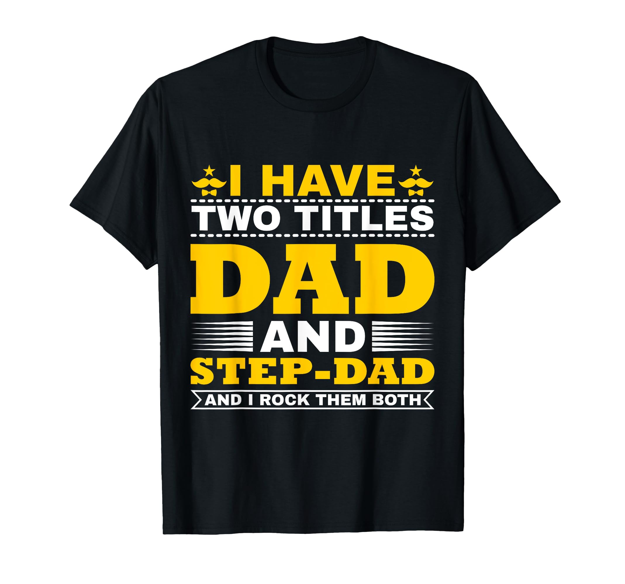 I Have Two Titles Dad And Step Dad T-Shirt - Minimalist Print Men Women - T-Shirt, Sweatshirt, Hoodie