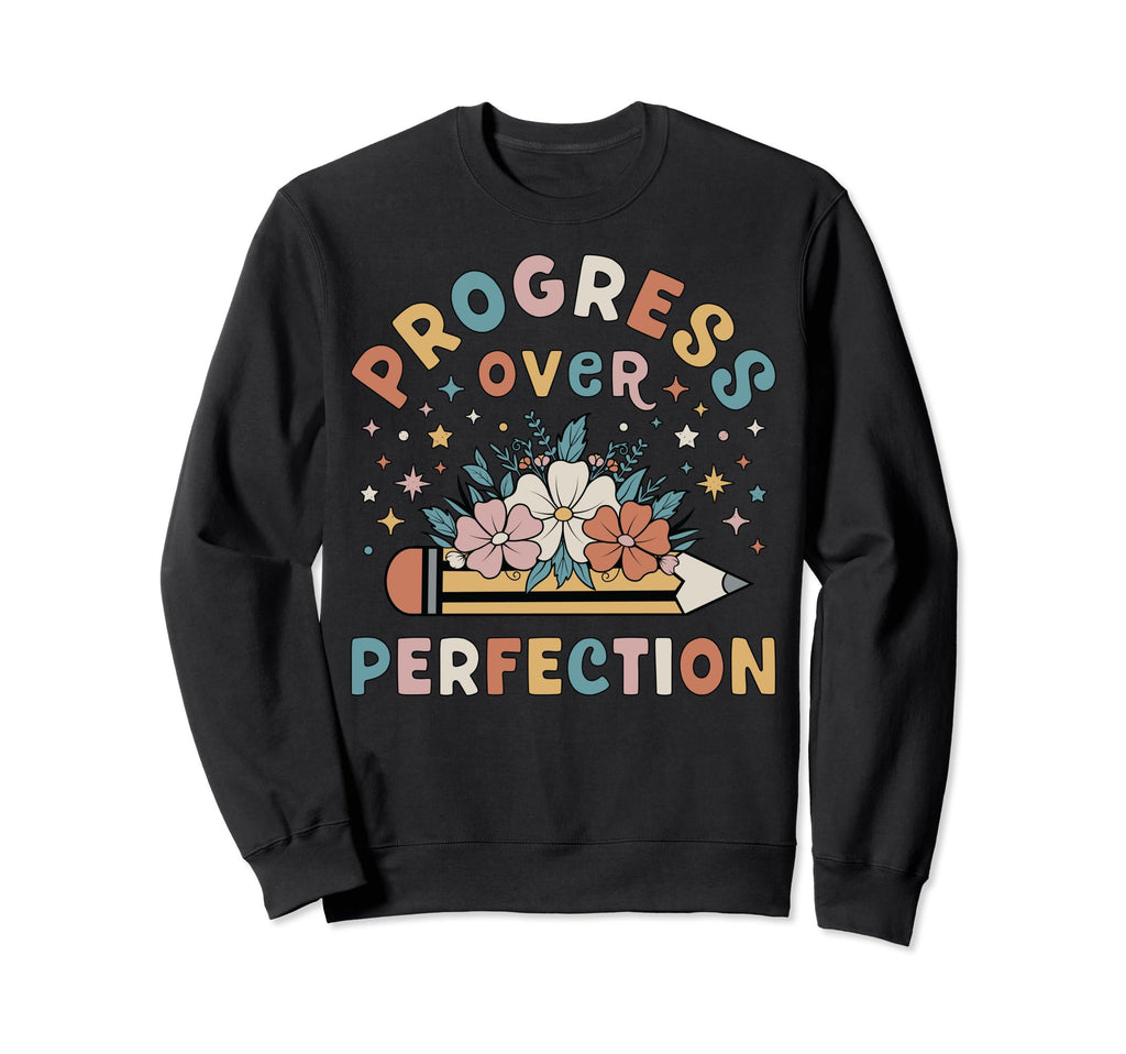 Progress Over Perfection New Teacher Sweatshirt - Graphic Print Men Women - T-Shirt, Sweatshirt, Hoodie