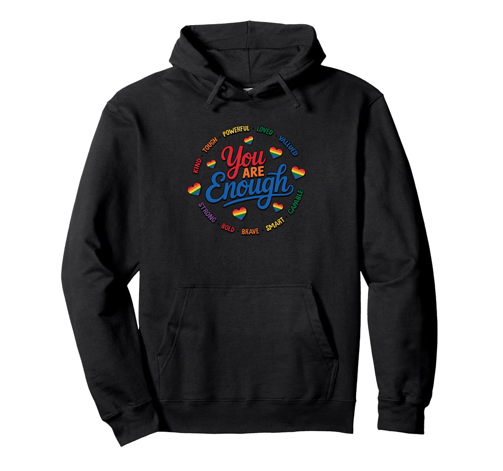 You Are Enough Strong Brave Loved Valued Hoodie - Fun Novelty Design Unisex - T-Shirt, Sweatshirt, Hoodie