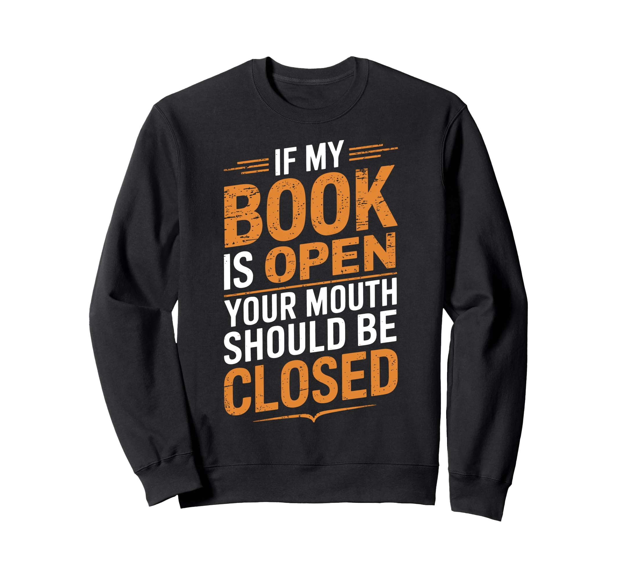 If My Book Is Open Your Mouth Sweatshirt - Fun Novelty Design Unisex - T-Shirt, Sweatshirt, Hoodie