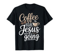 Coffee Gets Me Started Jesus Keeps Me T-Shirt - Novelty Apparel Men Women - T-Shirt, Sweatshirt, Hoodie