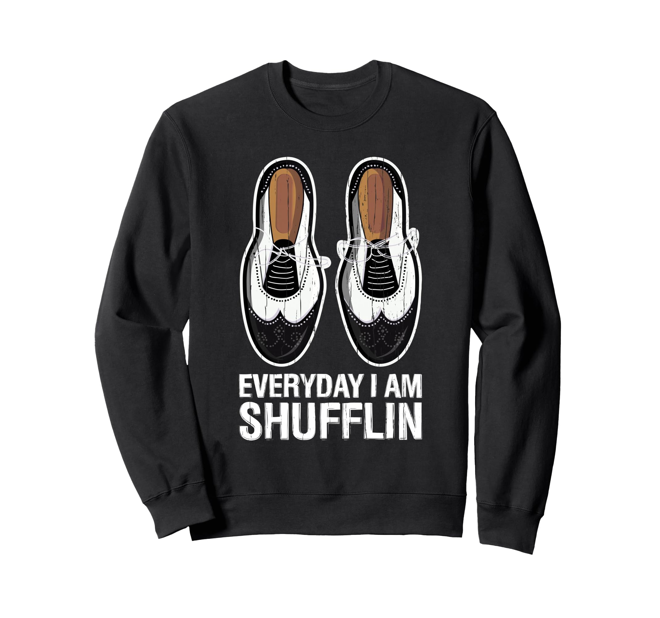 Everyday I Am Shufflin Funny Tap Sweatshirt - Minimalist Print for Adults - T-Shirt, Sweatshirt, Hoodie