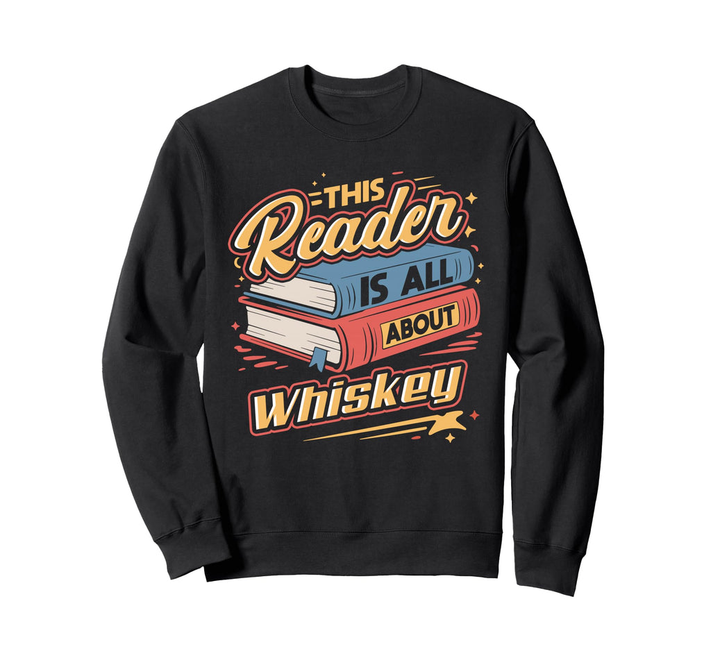 This Reader Is All About Whiskey Sweatshirt - Graphic Print for Adults - T-Shirt, Sweatshirt, Hoodie