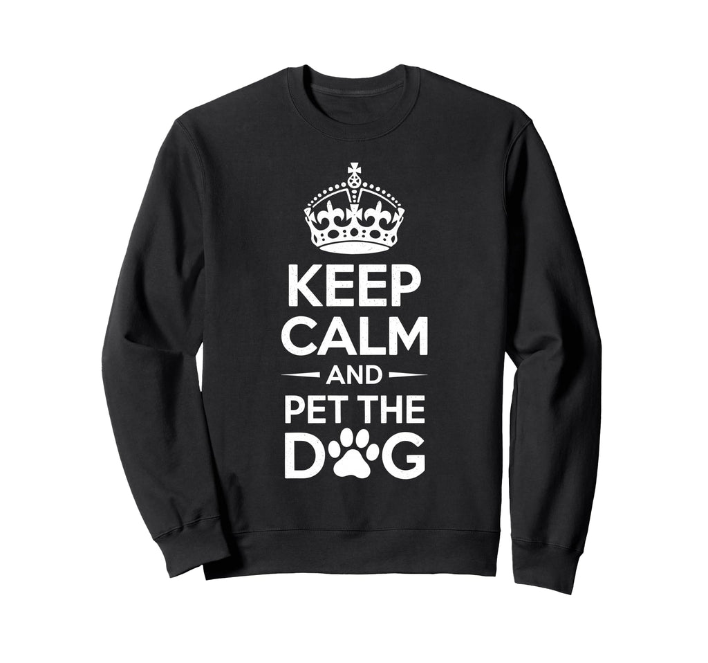 Keep Calm And Pet Dog Funny Dog Lover Sweatshirt - Graphic Print for Adults - T-Shirt, Sweatshirt, Hoodie
