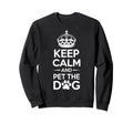Keep Calm And Pet Dog Funny Dog Lover Sweatshirt - Graphic Print for Adults - T-Shirt, Sweatshirt, Hoodie
