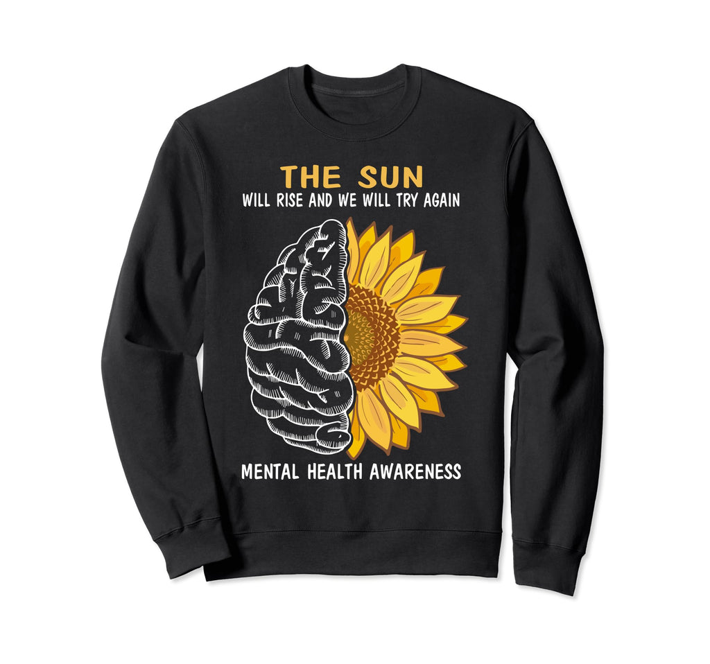 Sun Will Rise Mental Health Sweatshirt - Casual Everyday Wear Unisex - T-Shirt, Sweatshirt, Hoodie
