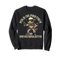 Hold Partner Im Overstimulated Funny Sweatshirt - Novelty Apparel Unisex - T-Shirt, Sweatshirt, Hoodie