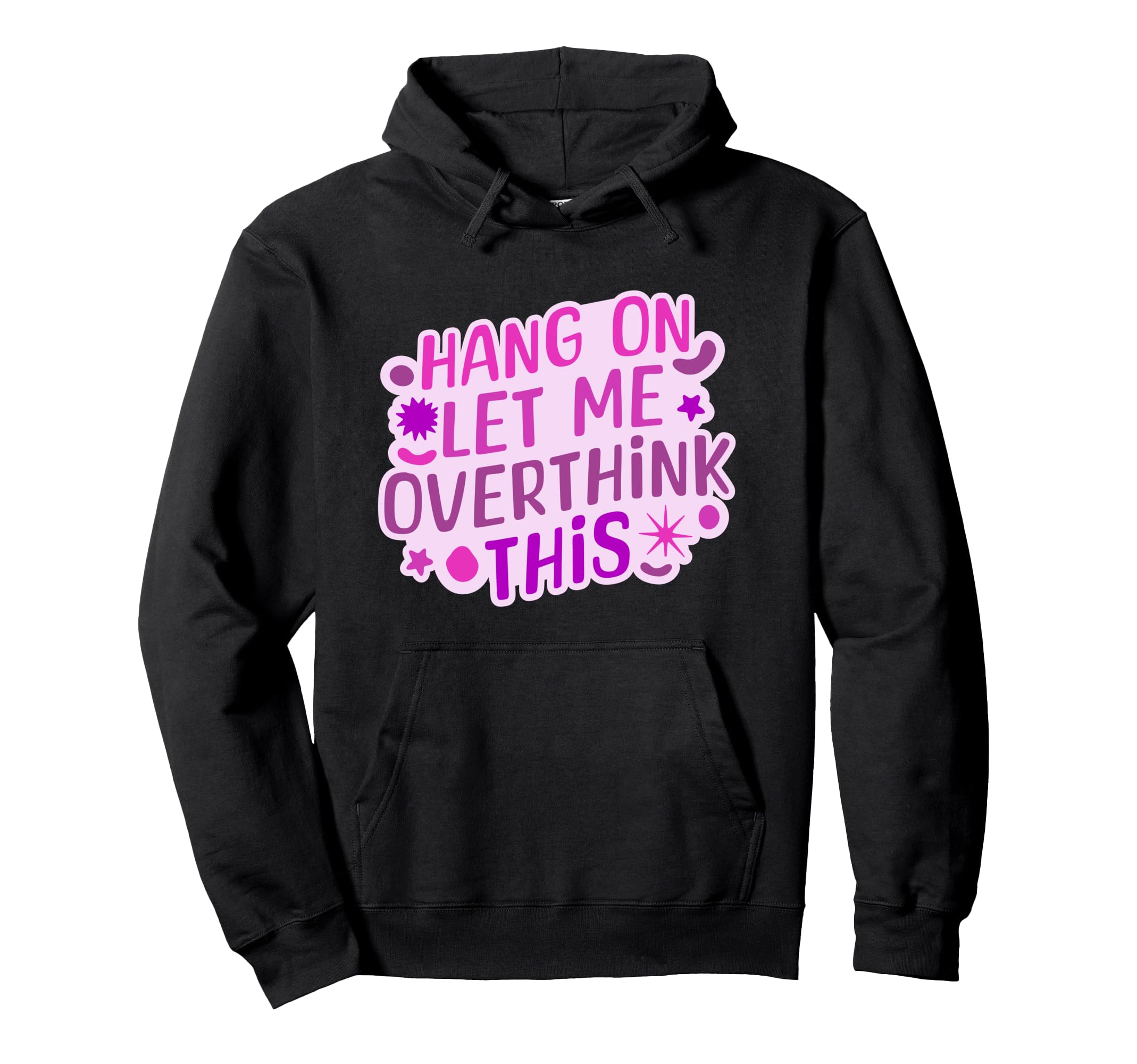 Funny Hang Let Me Overthink This Hoodie - Novelty Apparel for Adults - T-Shirt, Sweatshirt, Hoodie
