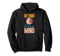 Mental Health Matters Be Kind To Your Hoodie - Fun Novelty Design Unisex - T-Shirt, Sweatshirt, Hoodie