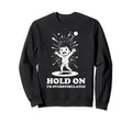 Hold Im Overstimulated Energetic Sweatshirt - Novelty Apparel Men Women - T-Shirt, Sweatshirt, Hoodie