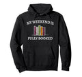 My Weekend Is Fully Booked Cozy Hoodie - Fun Novelty Design for Adults - T-Shirt, Sweatshirt, Hoodie