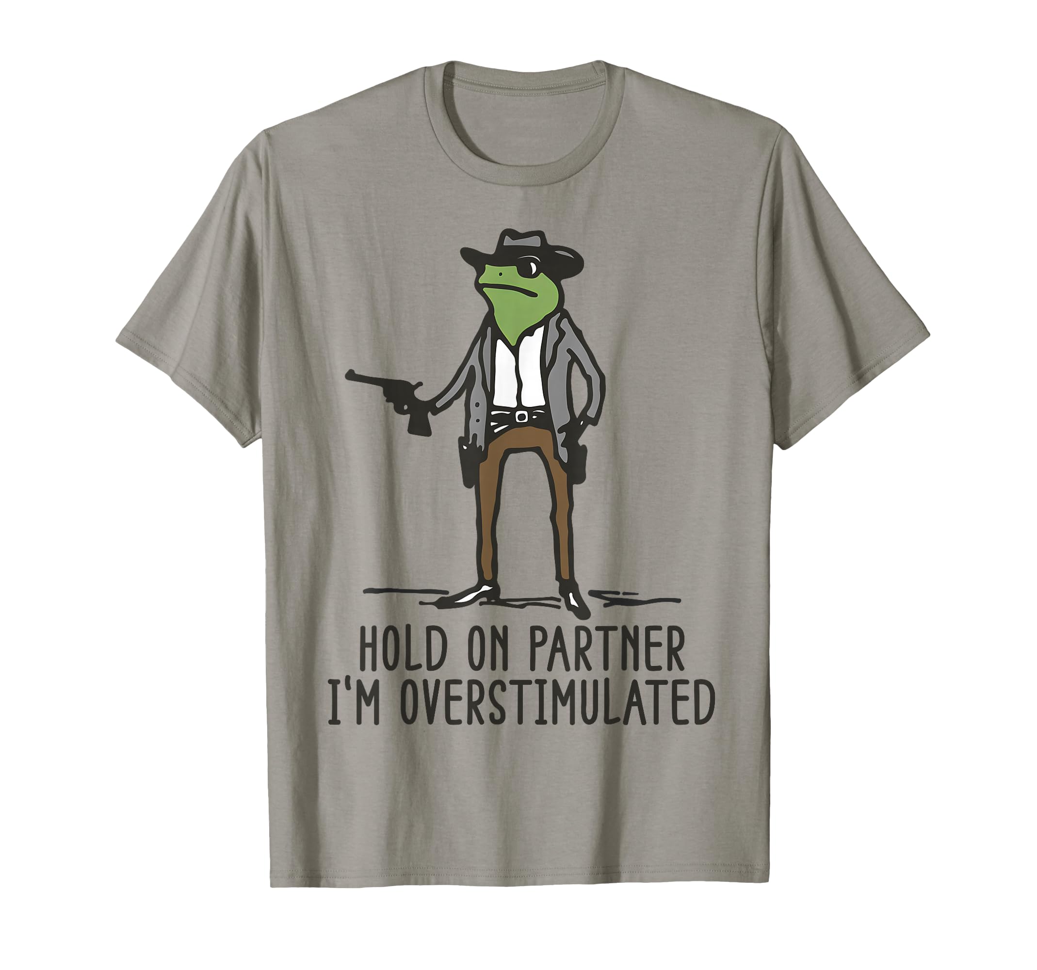Hold Partner Im Overstimulated T-Shirt - Casual Everyday Wear Unisex - T-Shirt, Sweatshirt, Hoodie