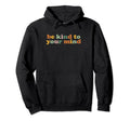 Be Kind To Your Mind Colorful Mental Hoodie - Fun Novelty Design Men Women - T-Shirt, Sweatshirt, Hoodie
