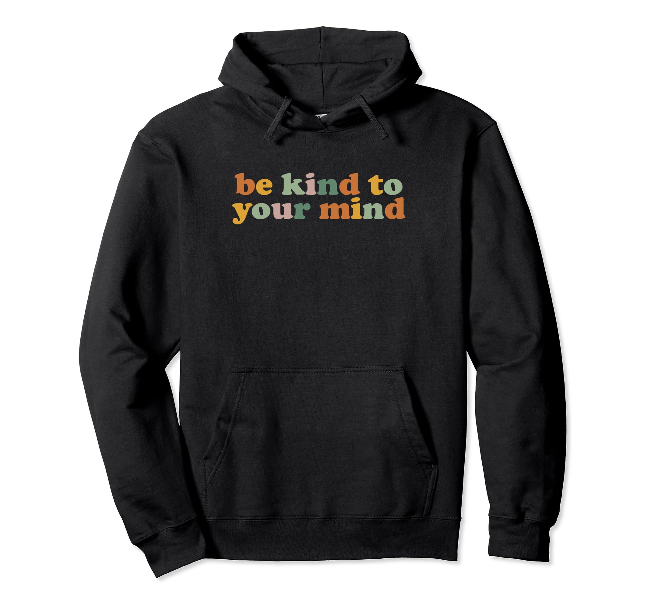 Be Kind To Your Mind Colorful Mental Hoodie - Fun Novelty Design Men Women - T-Shirt, Sweatshirt, Hoodie
