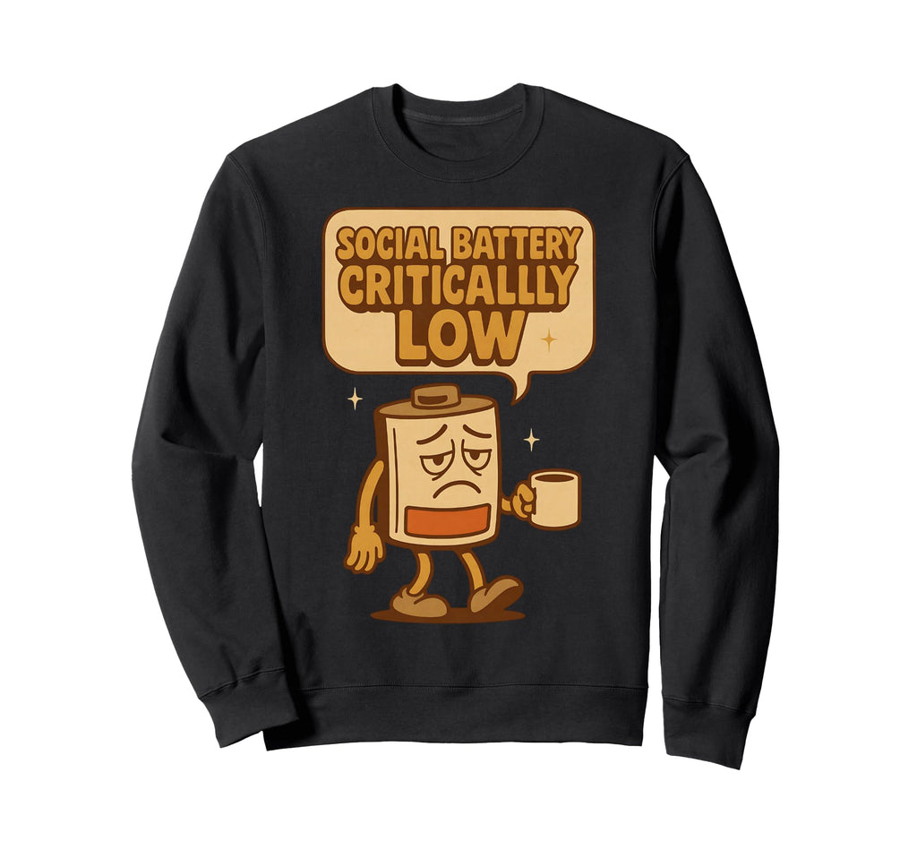 Social Battery Critically Low Sweatshirt - Streetwear Style for Adults - T-Shirt, Sweatshirt, Hoodie