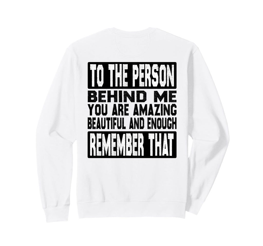 To Person Behind Me You Are Amazing Sweatshirt - Unique Graphic Unisex - T-Shirt, Sweatshirt, Hoodie