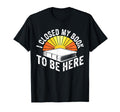 I Closed My Book To Be Here Bookworm Gifts T-Shirt - Graphic Print Unisex - T-Shirt, Sweatshirt, Hoodie