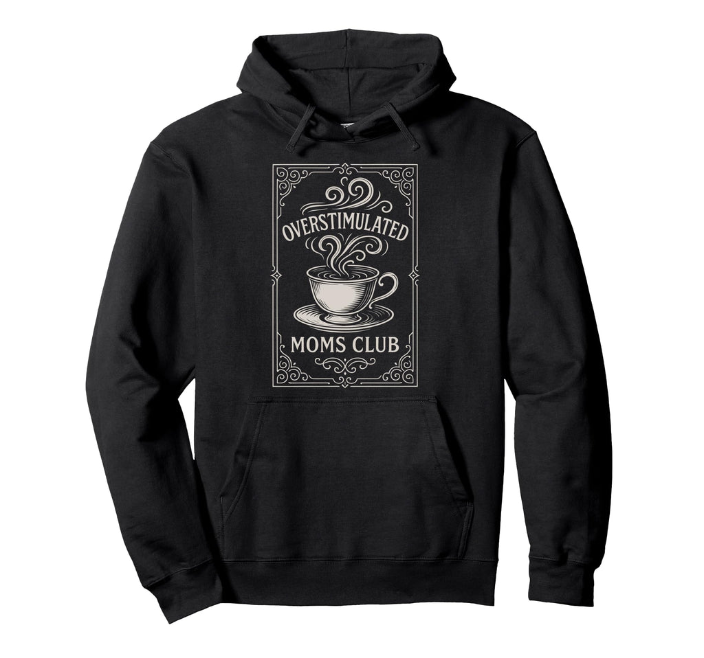 Overstimulated Moms Club Mothers Day Hoodie - Streetwear Style Men Women - T-Shirt, Sweatshirt, Hoodie