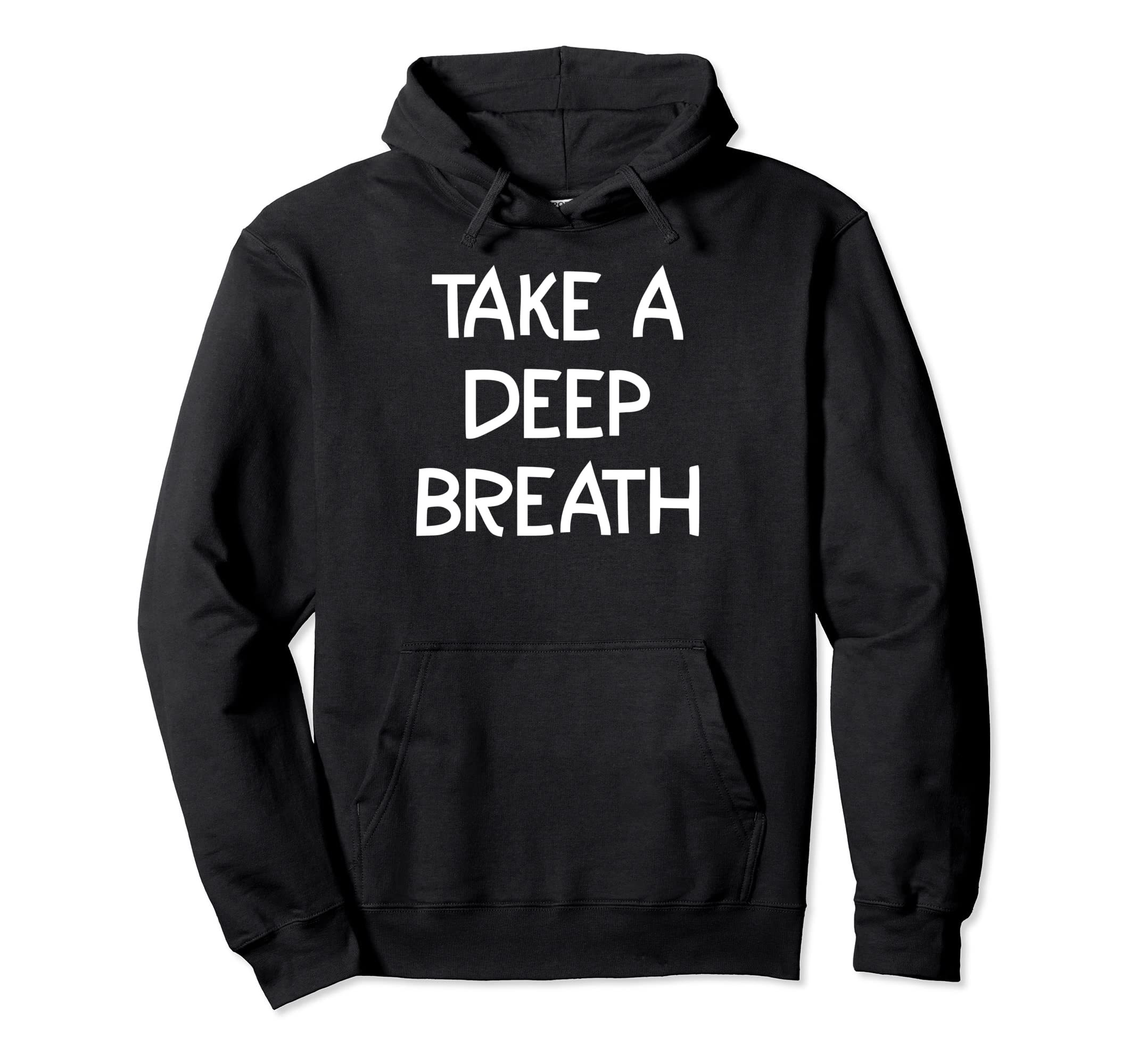 Take Deep Breath Inspirational Quotes Hoodie - Unique Graphic for Adults - T-Shirt, Sweatshirt, Hoodie