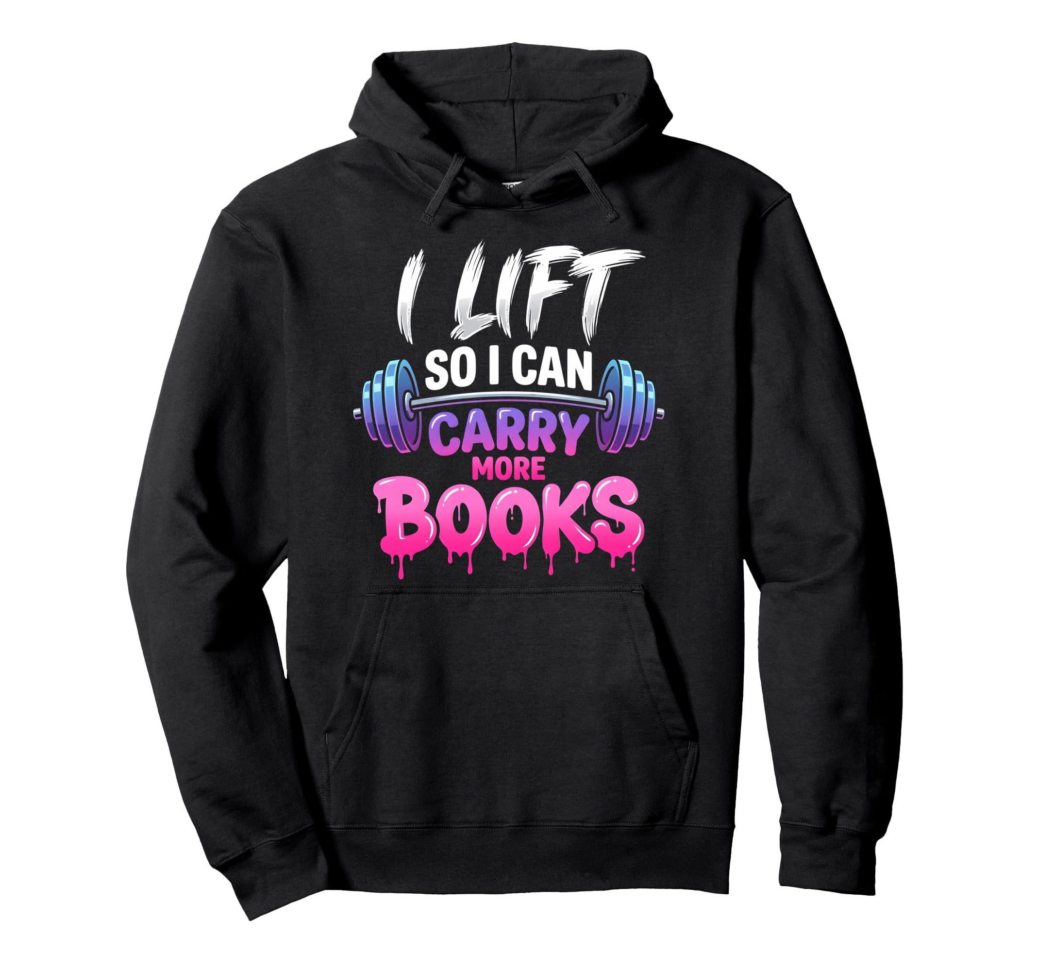 I Lift So I Can Carry More Books Funny Hoodie - Graphic Print for Adults - T-Shirt, Sweatshirt, Hoodie