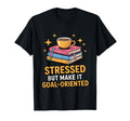 Stressed But Make It Goal Oriented Funny T-Shirt - Custom Art Print Unisex - T-Shirt, Sweatshirt, Hoodie