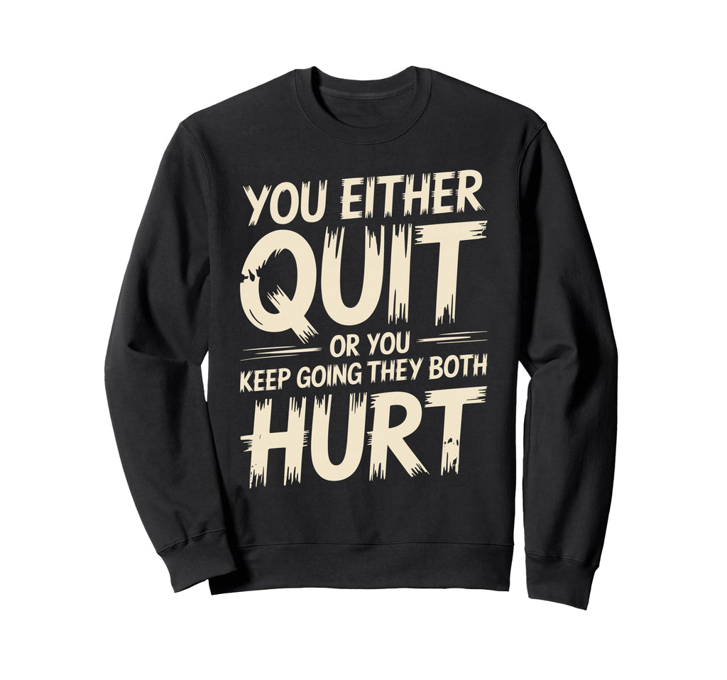 You Either Quit Or You Keep Going Sweatshirt - Aesthetic Graphic Unisex - T-Shirt, Sweatshirt, Hoodie