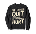 You Either Quit Or You Keep Going Sweatshirt - Aesthetic Graphic Unisex - T-Shirt, Sweatshirt, Hoodie