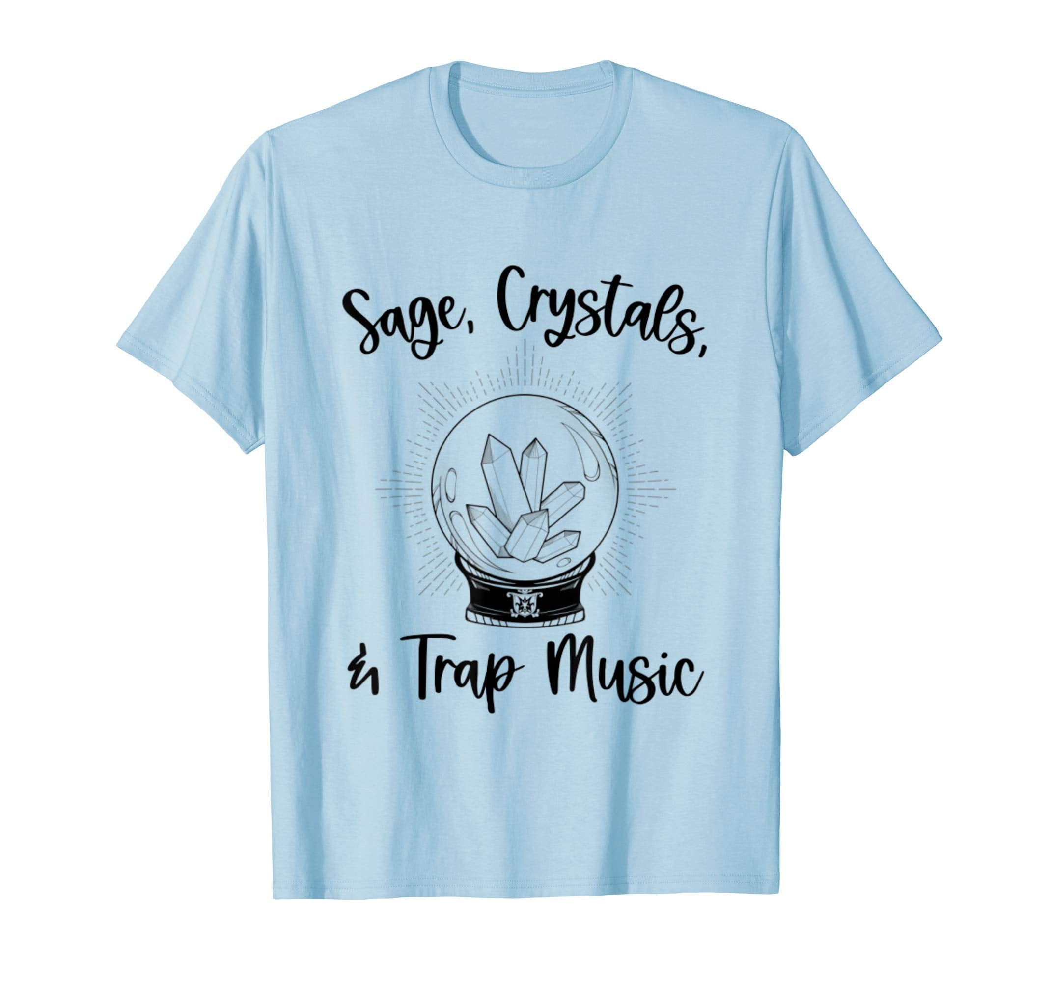 Sage Crystals And Trap Music Chakras T-Shirt - Novelty Apparel for Adults - T-Shirt, Sweatshirt, Hoodie