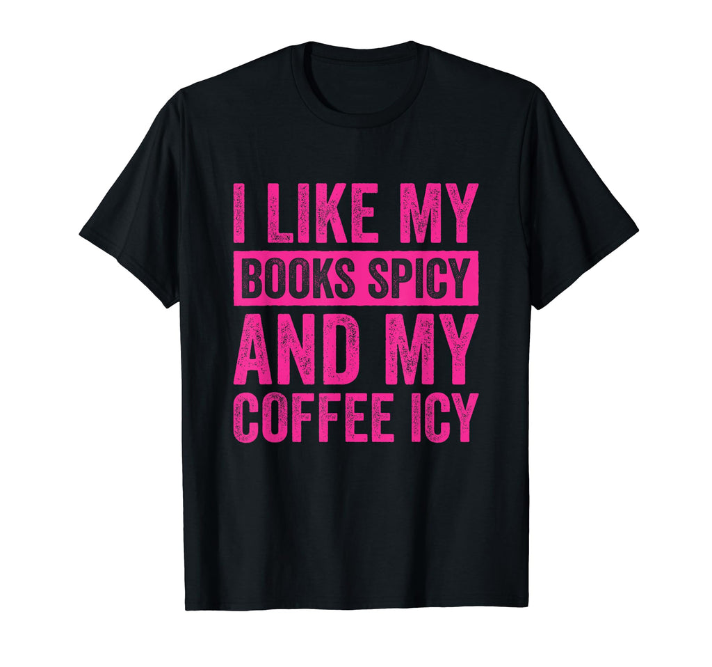 I Like My Books Spicy And My Coffee Icy T-Shirt - Unique Graphic for Adults - T-Shirt, Sweatshirt, Hoodie