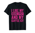 I Like My Books Spicy And My Coffee Icy T-Shirt - Unique Graphic for Adults - T-Shirt, Sweatshirt, Hoodie