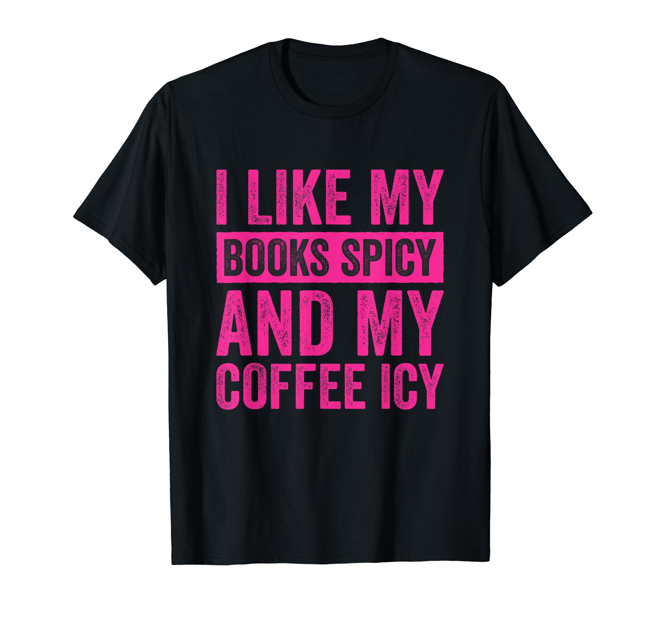 I Like My Books Spicy And My Coffee Icy T-Shirt - Unique Graphic for Adults - T-Shirt, Sweatshirt, Hoodie