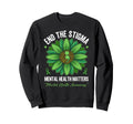 End Stigma Green Flower Mental Sweatshirt - Casual Everyday Wear Unisex - T-Shirt, Sweatshirt, Hoodie